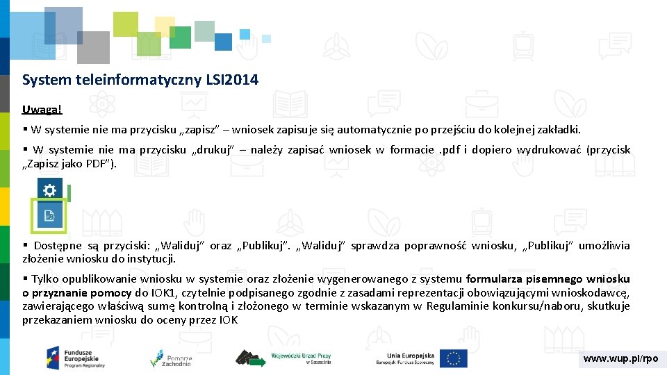 System teleinformatyczny LSI 2014 Uwaga! § W systemie nie ma przycisku „zapisz” – wniosek