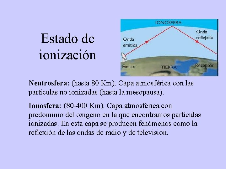 Estado de ionización Neutrosfera: (hasta 80 Km). Capa atmosférica con las partículas no ionizadas