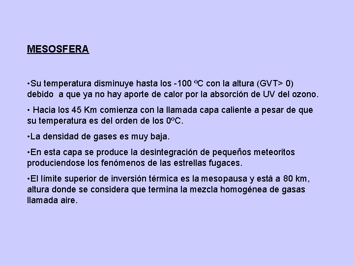 MESOSFERA • Su temperatura disminuye hasta los -100 ºC con la altura (GVT> 0)