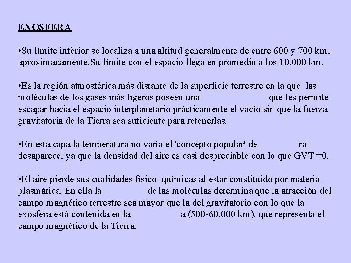 EXOSFERA • Su límite inferior se localiza a una altitud generalmente de entre 600