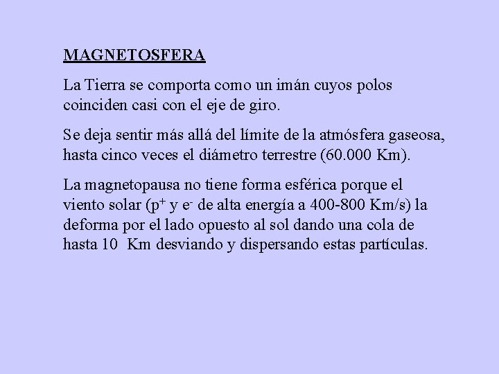 MAGNETOSFERA La Tierra se comporta como un imán cuyos polos coinciden casi con el