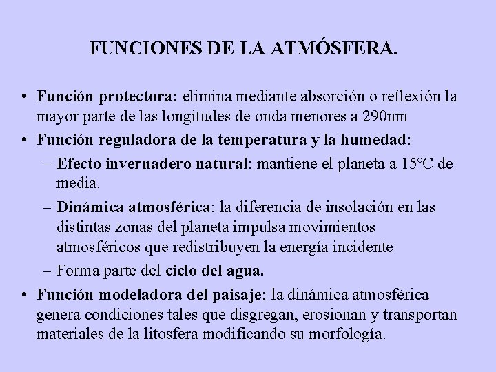 FUNCIONES DE LA ATMÓSFERA. • Función protectora: elimina mediante absorción o reflexión la mayor