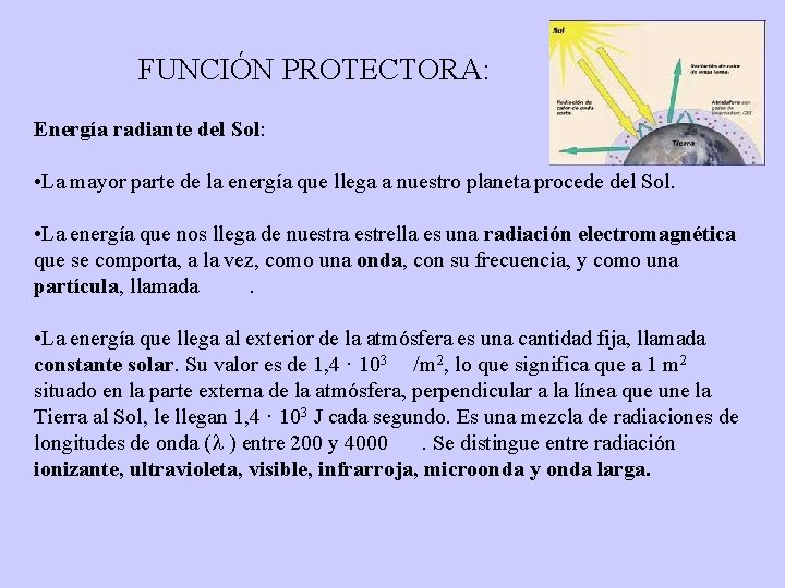 FUNCIÓN PROTECTORA: Energía radiante del Sol: • La mayor parte de la energía que