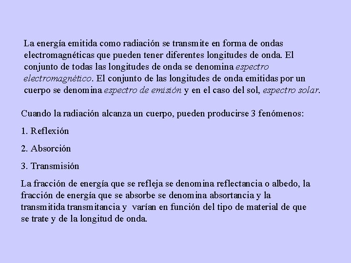 La energía emitida como radiación se transmite en forma de ondas electromagnéticas que pueden