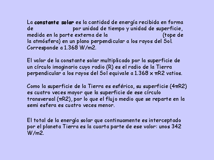 La constante solar es la cantidad de energía recibida en forma de radiación solar