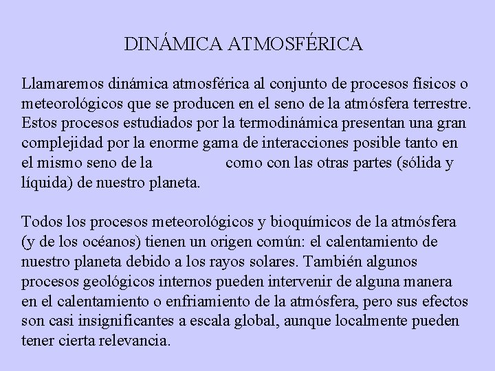 DINÁMICA ATMOSFÉRICA Llamaremos dinámica atmosférica al conjunto de procesos físicos o meteorológicos que se