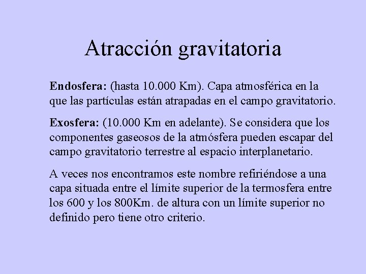 Atracción gravitatoria Endosfera: (hasta 10. 000 Km). Capa atmosférica en la que las partículas