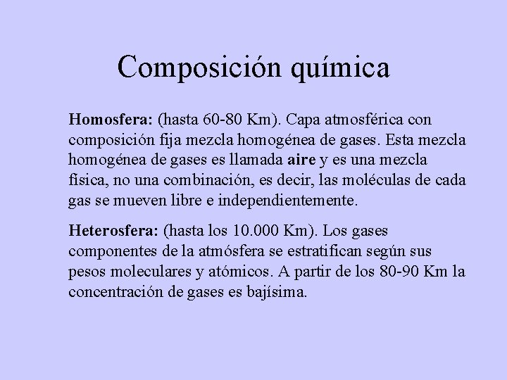 Composición química Homosfera: (hasta 60 -80 Km). Capa atmosférica con composición fija mezcla homogénea