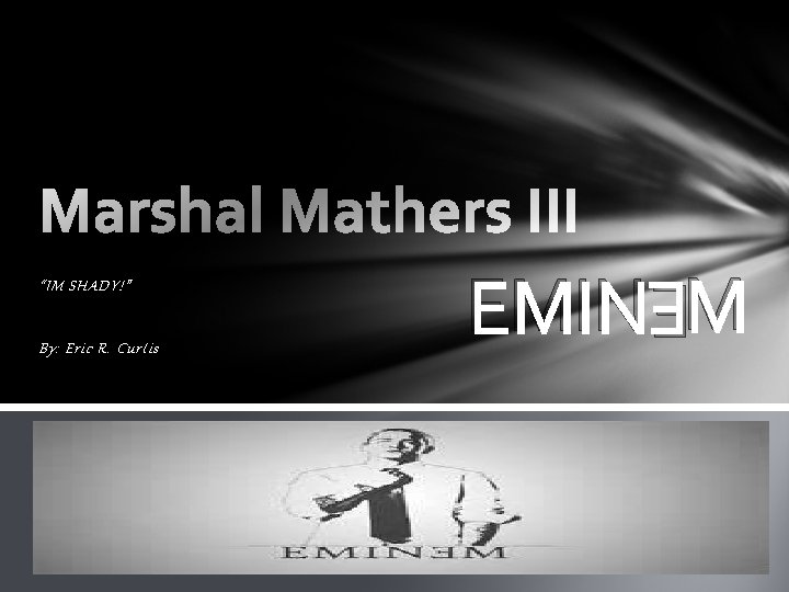 By: Eric R. Curtis EMIN M E “IM SHADY!” 