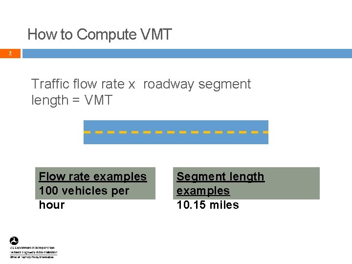 How to Compute VMT 2 Traffic flow rate x roadway segment length = VMT How to Compute VMT 2 Traffic flow rate x roadway segment length = VMT
