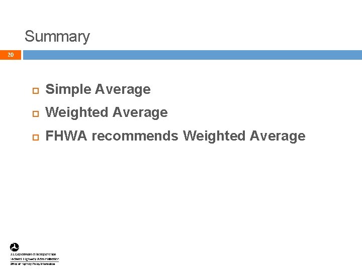 Summary 20 Simple Average Weighted Average FHWA recommends Weighted Average 20 Summary 20 Simple Average Weighted Average FHWA recommends Weighted Average 20