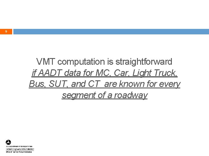 9 VMT computation is straightforward if AADT data for MC, Car, Light Truck, Bus, 9 VMT computation is straightforward if AADT data for MC, Car, Light Truck, Bus,