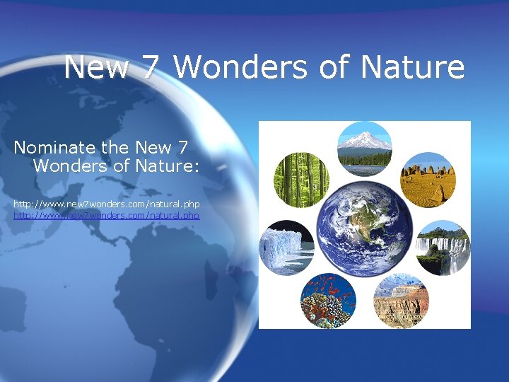 New 7 Wonders of Nature Nominate the New 7 Wonders of Nature: http: //www.