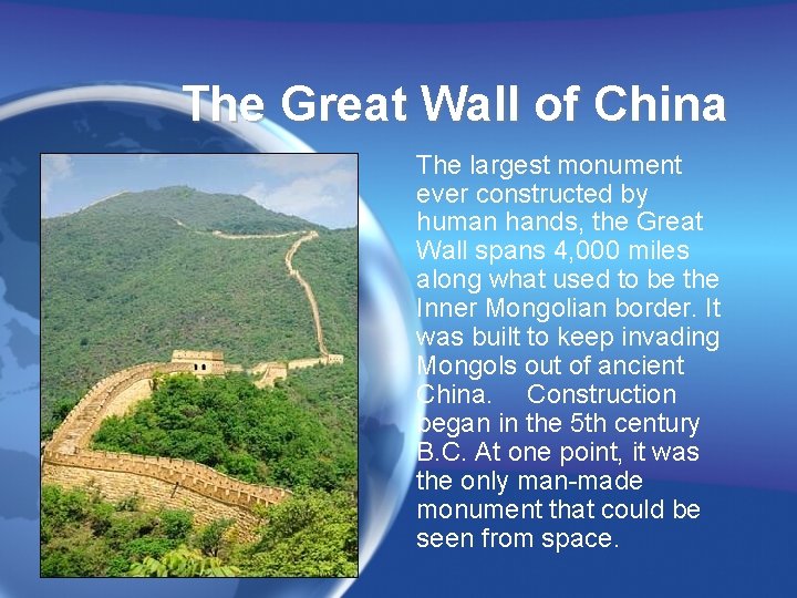 The Great Wall of China The largest monument ever constructed by human hands, the