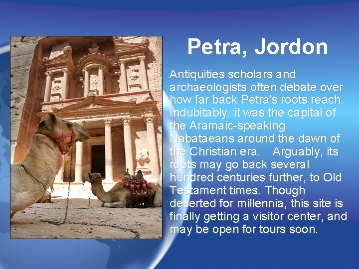 Petra, Jordon Antiquities scholars and archaeologists often debate over how far back Petra's roots