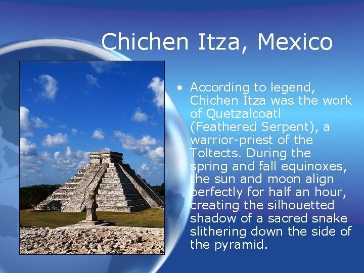 Chichen Itza, Mexico • According to legend, Chichen Itza was the work of Quetzalcoatl