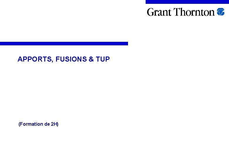 APPORTS, FUSIONS & TUP (Formation de 2 H) 