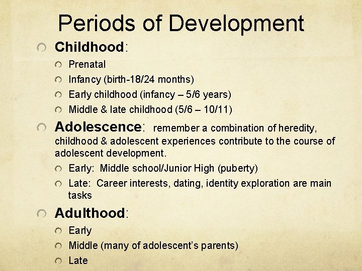 Periods of Development Childhood: Prenatal Infancy (birth-18/24 months) Early childhood (infancy – 5/6 years) Periods of Development Childhood: Prenatal Infancy (birth-18/24 months) Early childhood (infancy – 5/6 years)