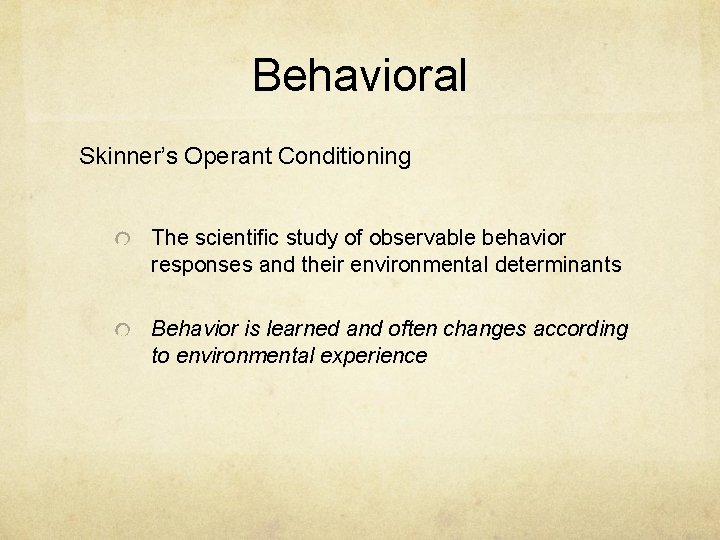 Behavioral Skinner’s Operant Conditioning The scientific study of observable behavior responses and their environmental Behavioral Skinner’s Operant Conditioning The scientific study of observable behavior responses and their environmental