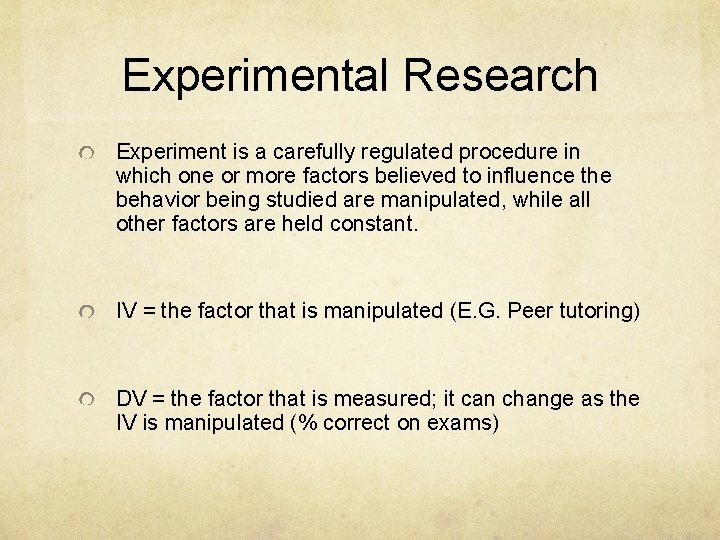 Experimental Research Experiment is a carefully regulated procedure in which one or more factors Experimental Research Experiment is a carefully regulated procedure in which one or more factors