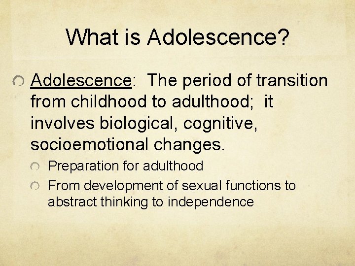 What is Adolescence? Adolescence: The period of transition from childhood to adulthood; it involves What is Adolescence? Adolescence: The period of transition from childhood to adulthood; it involves