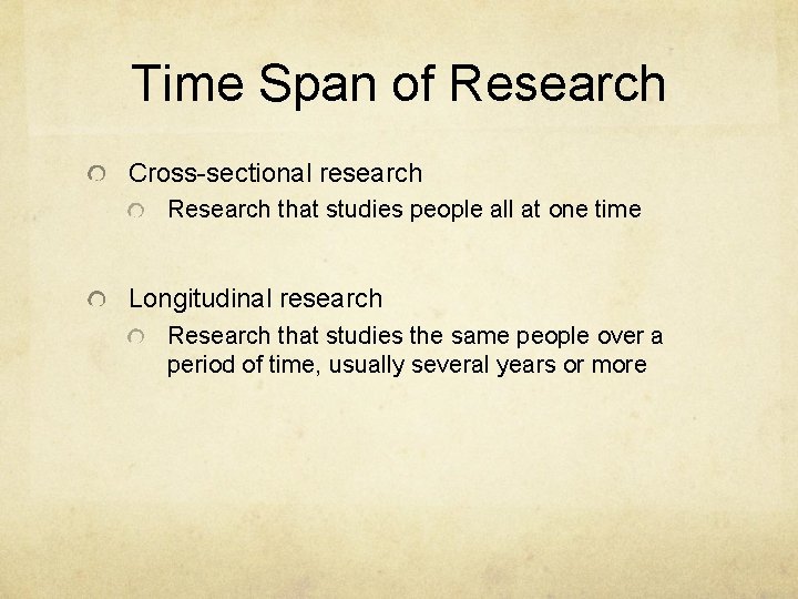 Time Span of Research Cross-sectional research Research that studies people all at one time Time Span of Research Cross-sectional research Research that studies people all at one time