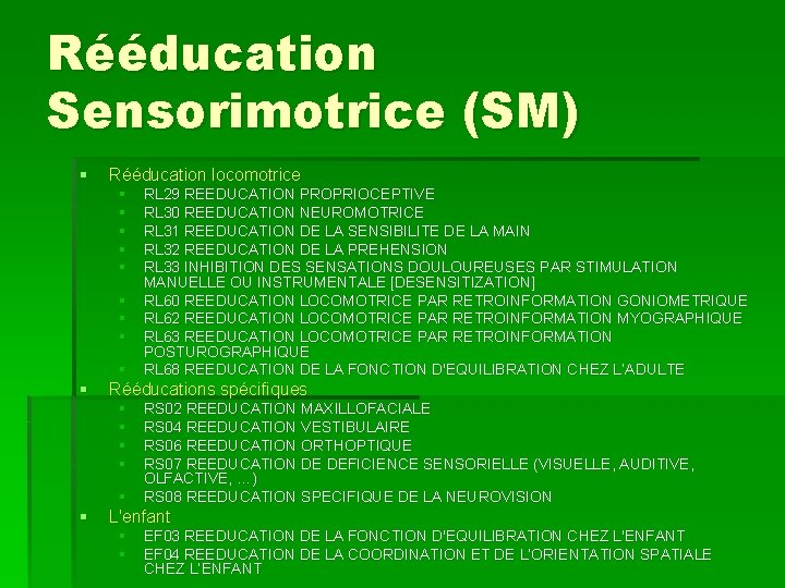 Rééducation Sensorimotrice (SM) § Rééducation locomotrice § § § § § Rééducations spécifiques §