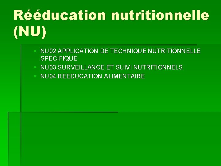 Rééducation nutritionnelle (NU) § NU 02 APPLICATION DE TECHNIQUE NUTRITIONNELLE SPECIFIQUE § NU 03