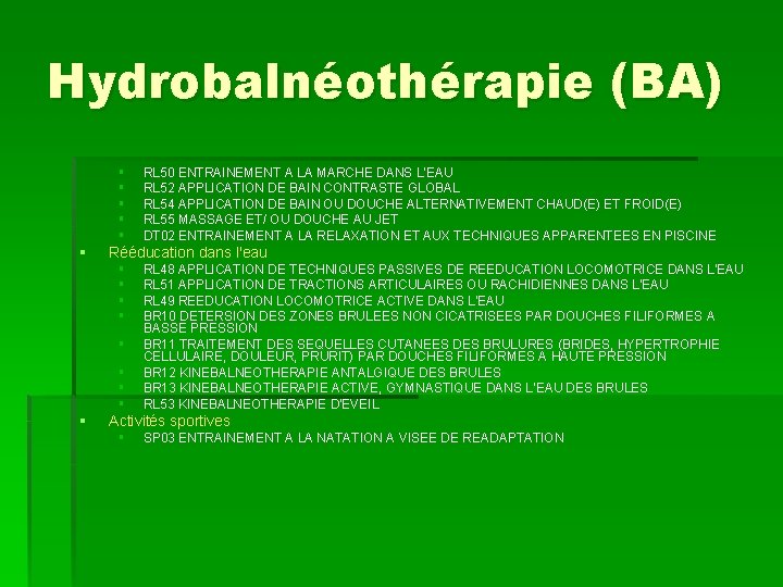 Hydrobalnéothérapie (BA) § § § Rééducation dans l'eau § § § § § RL
