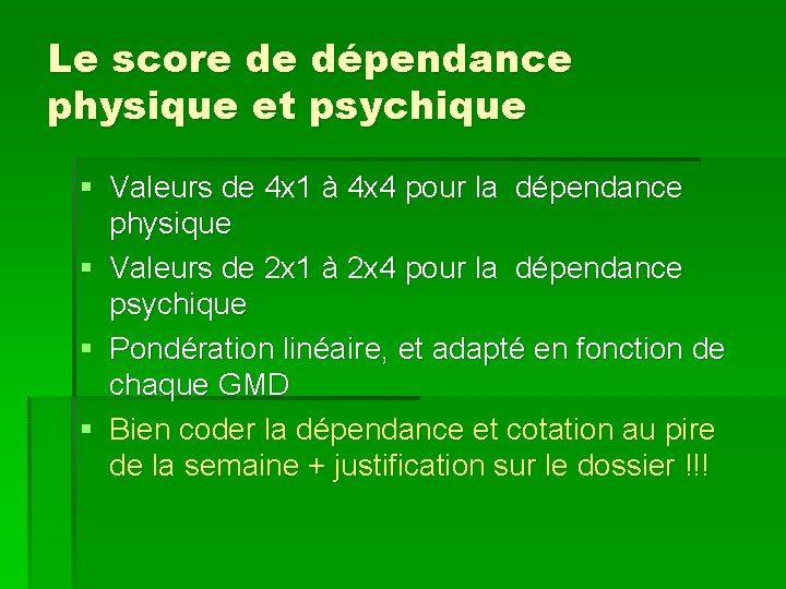 Le score de dépendance physique et psychique § Valeurs de 4 x 1 à