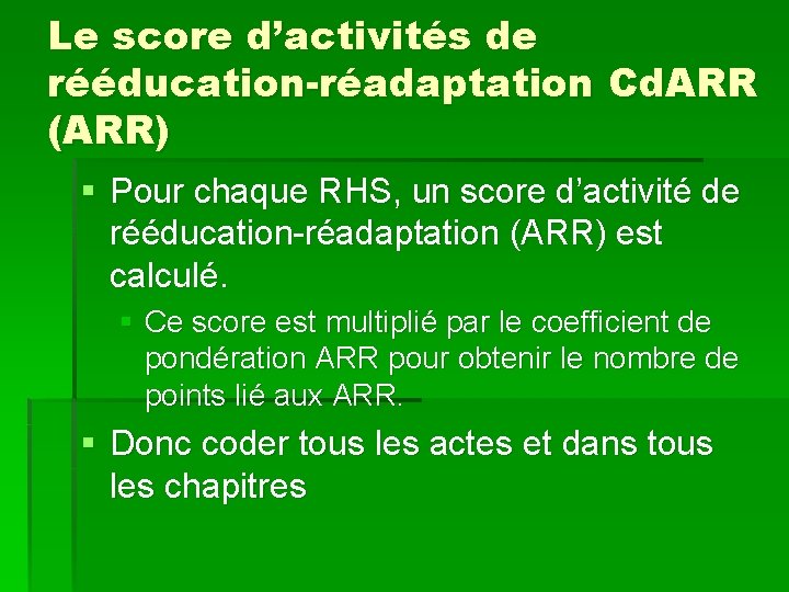 Le score d’activités de rééducation-réadaptation Cd. ARR (ARR) § Pour chaque RHS, un score