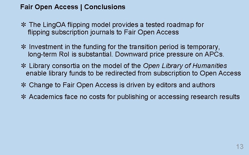 Fair Open Access | Conclusions ✻ The Ling. OA flipping model provides a tested