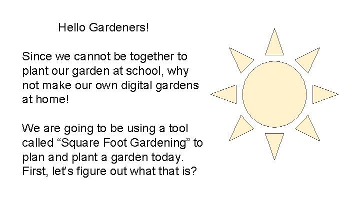 Hello Gardeners! Since we cannot be together to plant our garden at school, why