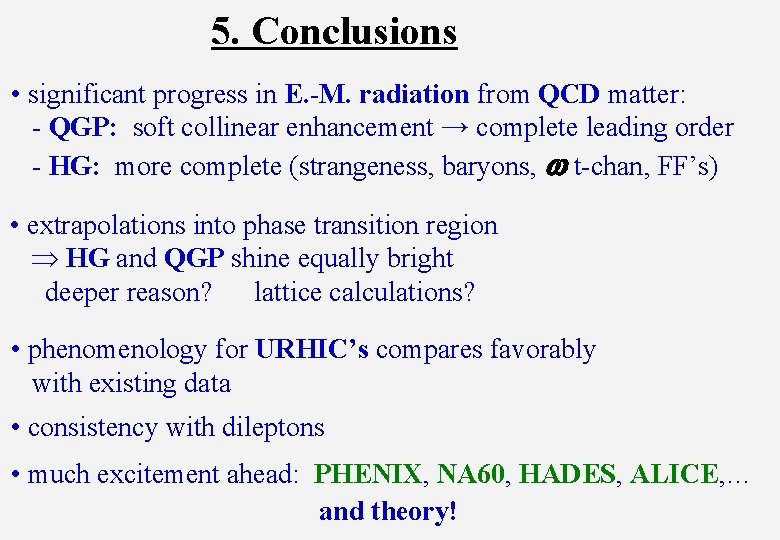 5. Conclusions • significant progress in E. -M. radiation from QCD matter: - QGP: