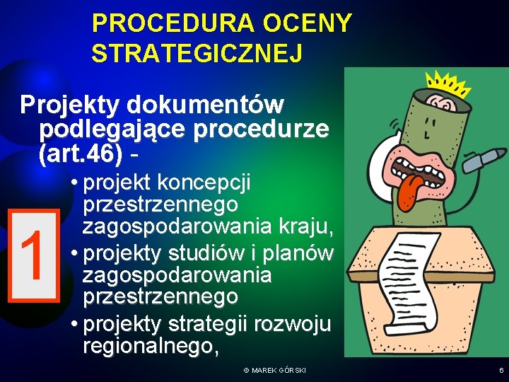 PROCEDURA OCENY STRATEGICZNEJ Projekty dokumentów podlegające procedurze (art. 46) - 1 • projekt koncepcji