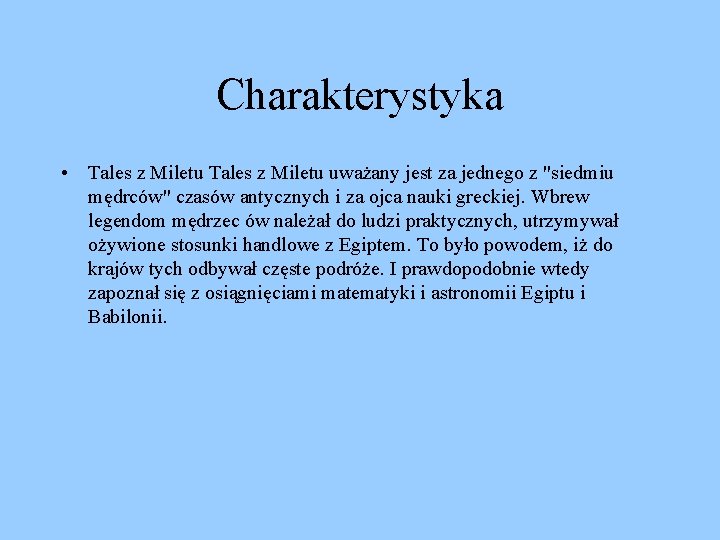 Charakterystyka • Tales z Miletu uważany jest za jednego z "siedmiu mędrców" czasów antycznych