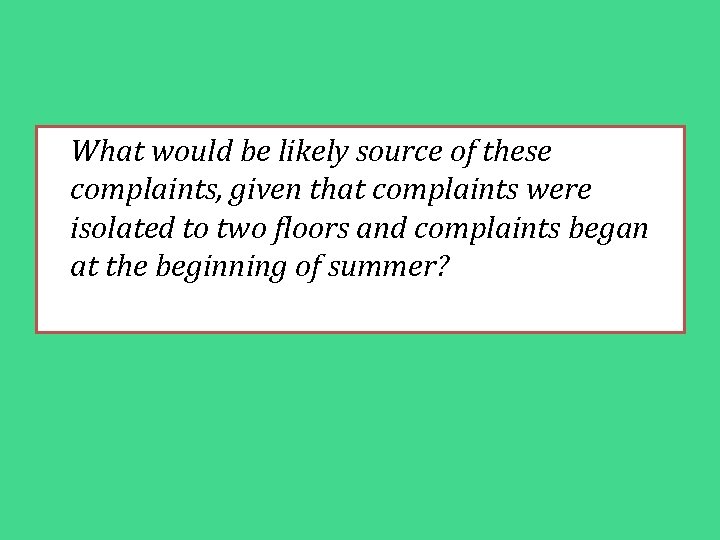 What would be likely source of these complaints, given that complaints were isolated to