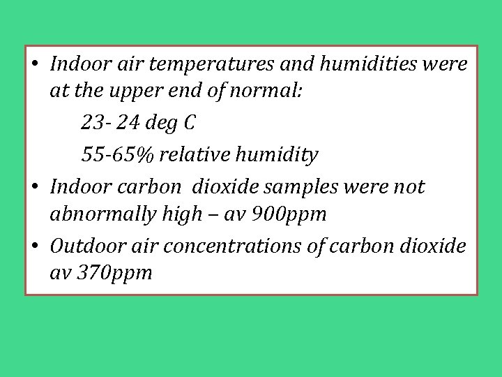  • Indoor air temperatures and humidities were at the upper end of normal: