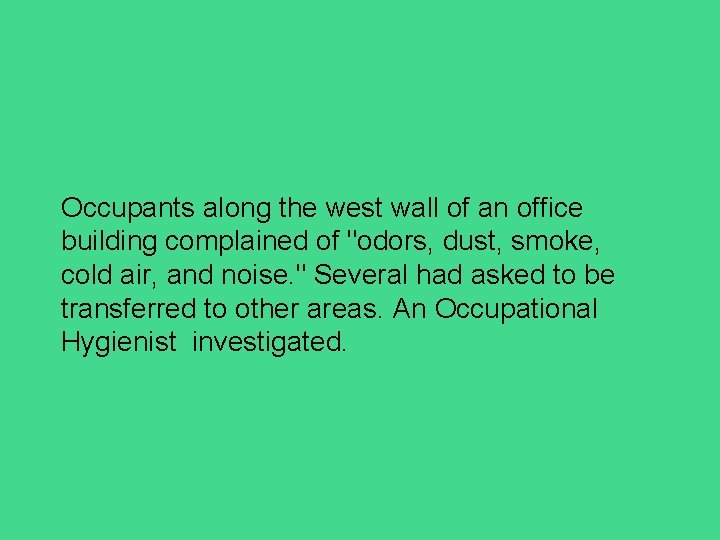 Occupants along the west wall of an office building complained of "odors, dust, smoke,