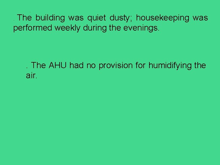 . The building was quiet dusty; housekeeping was performed weekly during the evenings. .