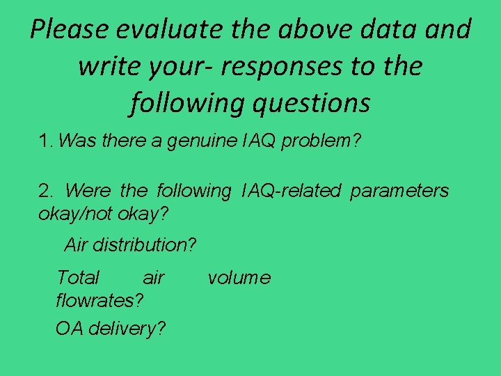 Please evaluate the above data and write your- responses to the following questions 1.