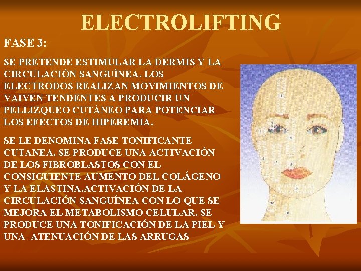 ELECTROLIFTING FASE 3: SE PRETENDE ESTIMULAR LA DERMIS Y LA CIRCULACIÓN SANGUÍNEA. LOS ELECTRODOS