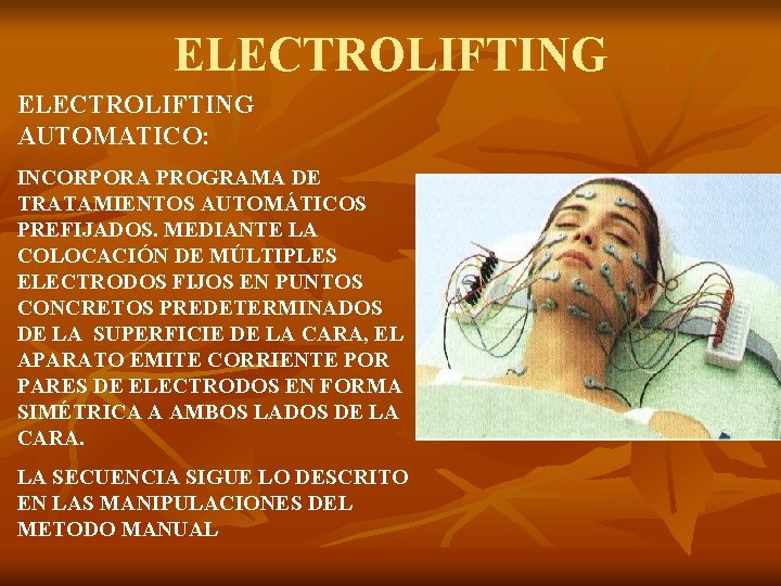 ELECTROLIFTING AUTOMATICO: INCORPORA PROGRAMA DE TRATAMIENTOS AUTOMÁTICOS PREFIJADOS. MEDIANTE LA COLOCACIÓN DE MÚLTIPLES ELECTRODOS