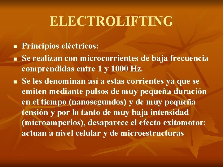 ELECTROLIFTING n n n Principios eléctricos: Se realizan con microcorrientes de baja frecuencia comprendidas