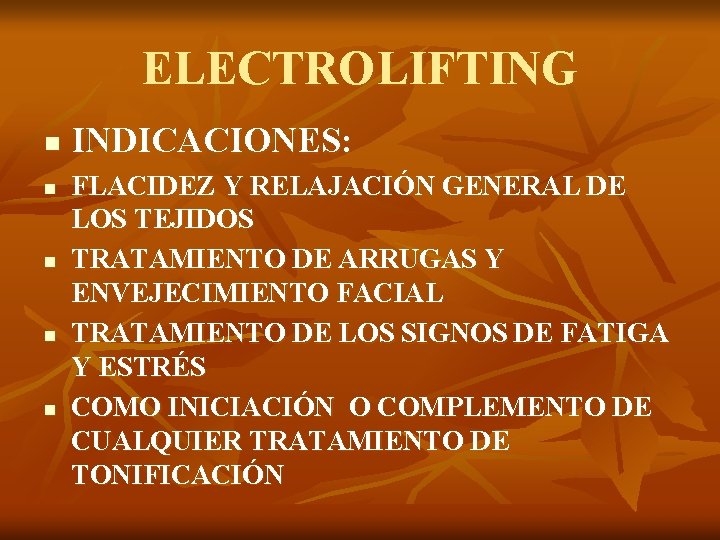 ELECTROLIFTING n n n INDICACIONES: FLACIDEZ Y RELAJACIÓN GENERAL DE LOS TEJIDOS TRATAMIENTO DE