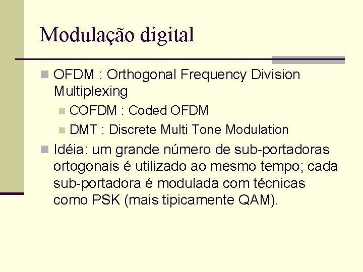 Modulação digital n OFDM : Orthogonal Frequency Division Multiplexing COFDM : Coded OFDM n Modulação digital n OFDM : Orthogonal Frequency Division Multiplexing COFDM : Coded OFDM n