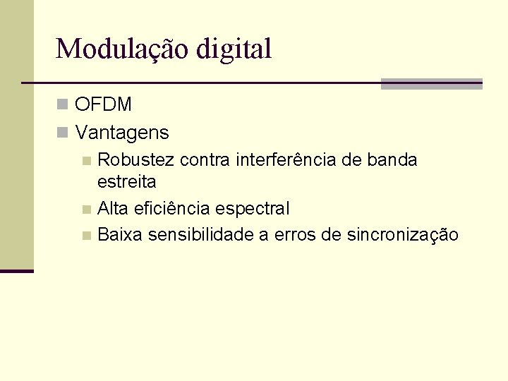 Modulação digital n OFDM n Vantagens n Robustez contra interferência de banda estreita n Modulação digital n OFDM n Vantagens n Robustez contra interferência de banda estreita n