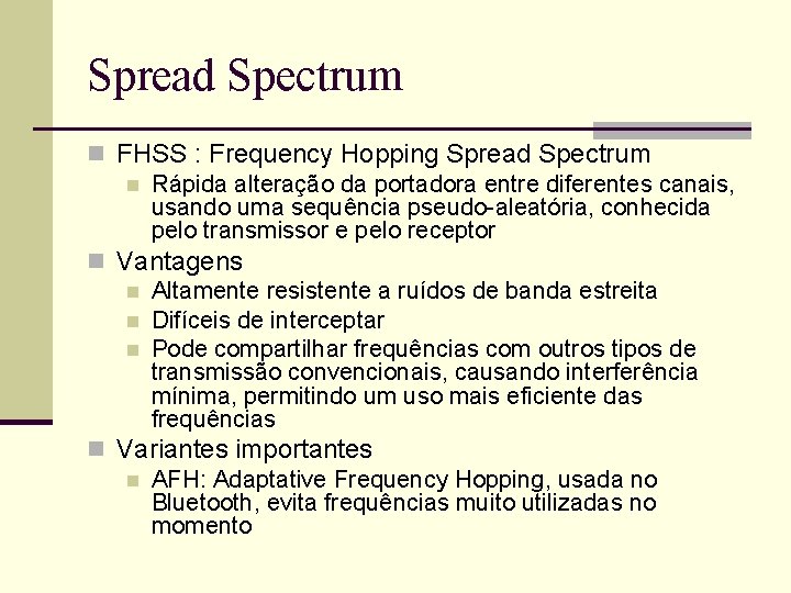 Spread Spectrum n FHSS : Frequency Hopping Spread Spectrum n Rápida alteração da portadora Spread Spectrum n FHSS : Frequency Hopping Spread Spectrum n Rápida alteração da portadora