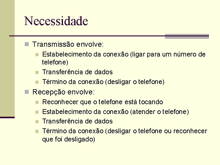 Necessidade n Transmissão envolve: n Estabelecimento da conexão (ligar para um número de telefone) Necessidade n Transmissão envolve: n Estabelecimento da conexão (ligar para um número de telefone)