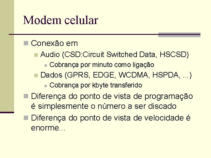 Modem celular n Conexão em n Audio (CSD: Circuit Switched Data, HSCSD) n n Modem celular n Conexão em n Audio (CSD: Circuit Switched Data, HSCSD) n n